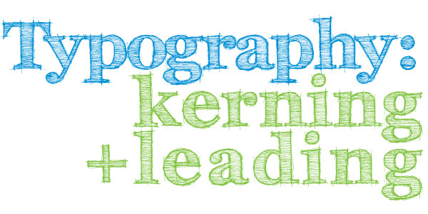 Typography: Kerning, Leading and Tracking
